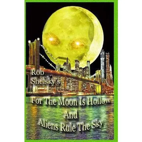 USED-For The Moon Is Hollow And Aliens Rule The Sky by Shelsky, Rob (Paperback)