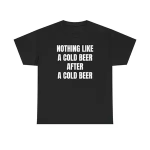 Nothing Like A Cold Beer After A Cold Beer Unisex Heavy Cotton Tee - Funny Shirt - Bar - Party - Gift for Men and Women