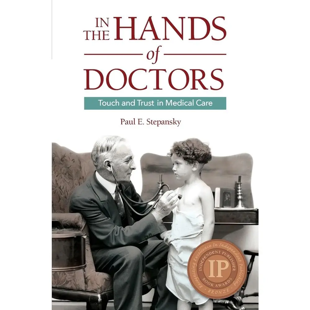 USED-In the Hands of Doctors: Touch and Trust in Medical Care by Stepansky, Paul E. (Paperback)