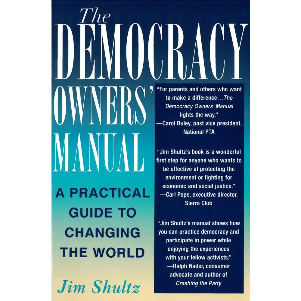 USED-The Democracy Owners' Manual: A Practical Guide to Changing the World by Shultz, Jim (Paperback)