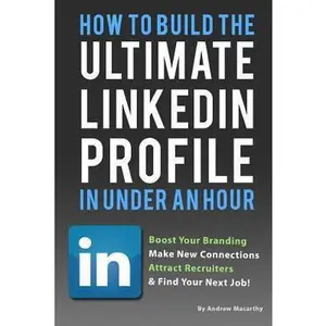 USED-How To Build the ULTIMATE LinkedIn Profile In Under An Hour: Boost Your Branding by Macarthy, Andrew (Paperback)