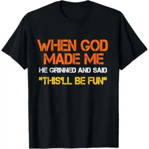 Humorous Sarcastic Quote TShirt Celebrating Gods Creation