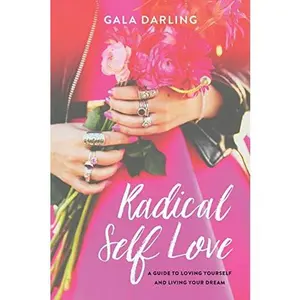 USED-Radical Self Love: A Guide To Loving Yourself And Living Your Dream by Gala Darling (Paperback)