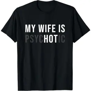 [100% Cotton] My Wife Is Psychotic Shirt, Funny Husband Shirt, Father'S Day Gift, Birthday Or Anniversary Gift For Husband, Funny Men'S Gift Ideas Graphic Tees T-Shirt For Men And Women