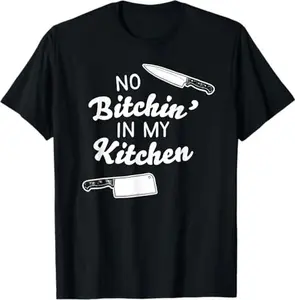 No Bitchin' In My Kitchen! - Funny Cook T-Shirt T-Shirt