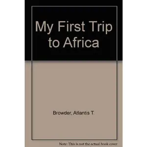 USED-My First Trip to Africa by Atlantis T. Browder (Hardcover)