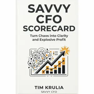 Savvy CFO Scorecard: Turn Chaos into Clarity and Explosive Profit
