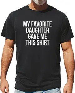 My Favorite Daughter Gave Me This Shirt, Funny Shirt , Fathers Day Gift, Dad Gift Daughter Gift, Gift from Daughter