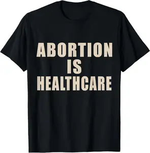Abortion Is Healthcare - Women'S Rights Pro-Choice Abortion T-Shirt