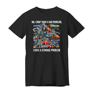 I Dont Have a Car Problem I Have a Storage Problem Funny T-Shirt