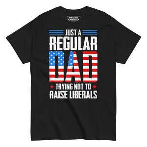 Just A Regular Dad Trying Not To Raise Liberals Graphic T-Shirt