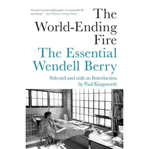 The World-Ending Fire: The Essential Wendell Berry Paperback – May 14, 2019