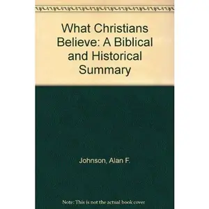 USED-What Christians Believe: A Biblical & Historical Summary by Webber, Robert E. (Hardcover)