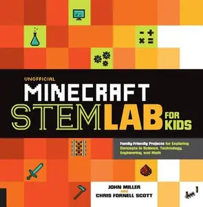 Unofficial Minecraft Stem Lab for Kids: Family-Friendly Projects for Exploring Concepts in Science, Technology, Engineering, and Math -- John Miller, Paperback