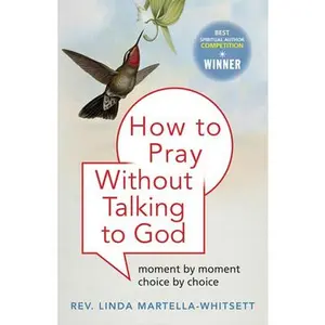 USED Book - How to Pray Without Talking to God: Moment by Moment, Choice by Choice by Martella-Whitsett, Linda (Paperback) - english