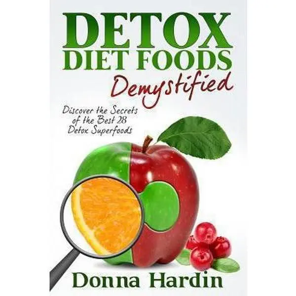 USED Book - Detox Diet Foods Demystified: Discover The Secrets of the Best 28 Detox Superfoods for Cleansing and Detoxing Your Body Naturally by Hardin, Donna (Paperback) - english
