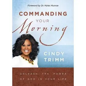 USED-Commanding Your Morning: Unleash the Power of God in Your Life by Trimm, Cindy (Hardcover)