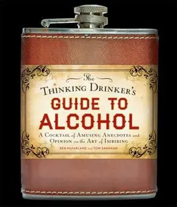 USED-The Thinking Drinker's Guide to Alcohol: A Cocktail of Amusing Anecdotes and Opinion on the Art of Imbibing by Ben McFarland (Hardcover)