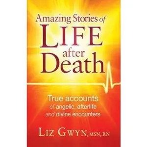 USED-Amazing Stories of Life After Death: True Accounts of Angelic, Afterlife, and Divine Encounters by Gwyn, Liz (Paperback)