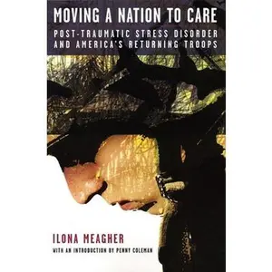 USED-Moving a Nation to Care: Post-Traumatic Stress Disorder and America's Returning Troops by Meagher, Ilona (Paperback)
