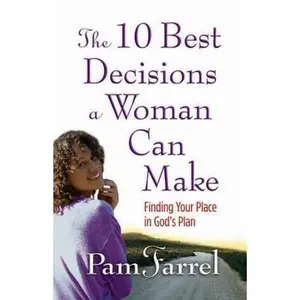 USED-The 10 Best Decisions a Woman Can Make: Finding Your Place in God's Plan by Pam Farrel (Paperback)