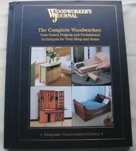 USED-The Complete Woodworker: Time-Tested Projects and Professional Techniques for Your Shop and Home : Woodworker's Journal (Complete Woodworker's Library) by Editors of Woodworker's Journal (Hardcover)