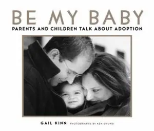USED-Be My Baby: Parents & Children Talk About Adoption by Gail Kinn (Hardcover)