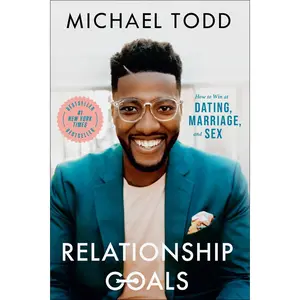 USED-Relationship Goals: How to Win at Dating, Marriage, and Sex by Todd, Michael (Paperback)