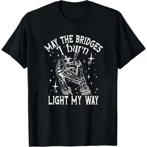 May the Bridges I Burn Light The Way Shirt, Funny Saying Shirt, Witchy Womens Shirt, Skeleton Hand Shirt, Moving Forward Tee