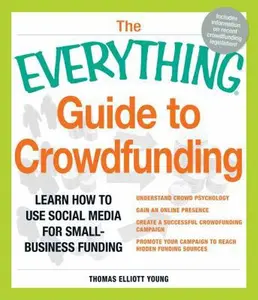 USED-The Everything Guide to Crowdfunding: Learn How To Use Social Media For Small-Business Funding by Thomas Elliott Young (Paperback)