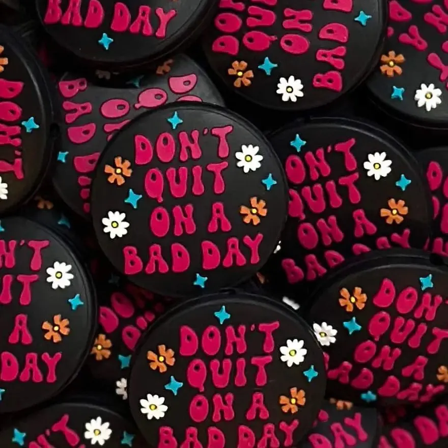Don’t Quit on a Bad Day, silicone focal bead