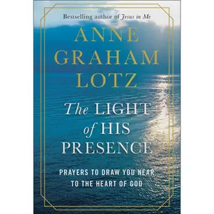 USED-The Light of His Presence: Prayers to Draw You Near to the Heart of God by Graham Lotz, Anne (Hardcover)