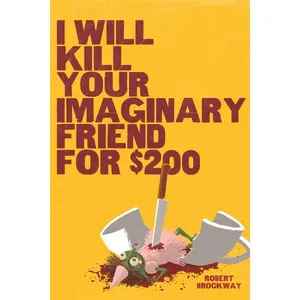 I Will Kill Your Imaginary Friend for $200 by Robert Brockway (Hardcover)