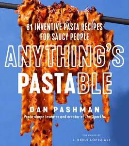 Anything's Pastable: 81 Inventive Pasta Recipes for Saucy People by Dan Pashman [Hardback Book]