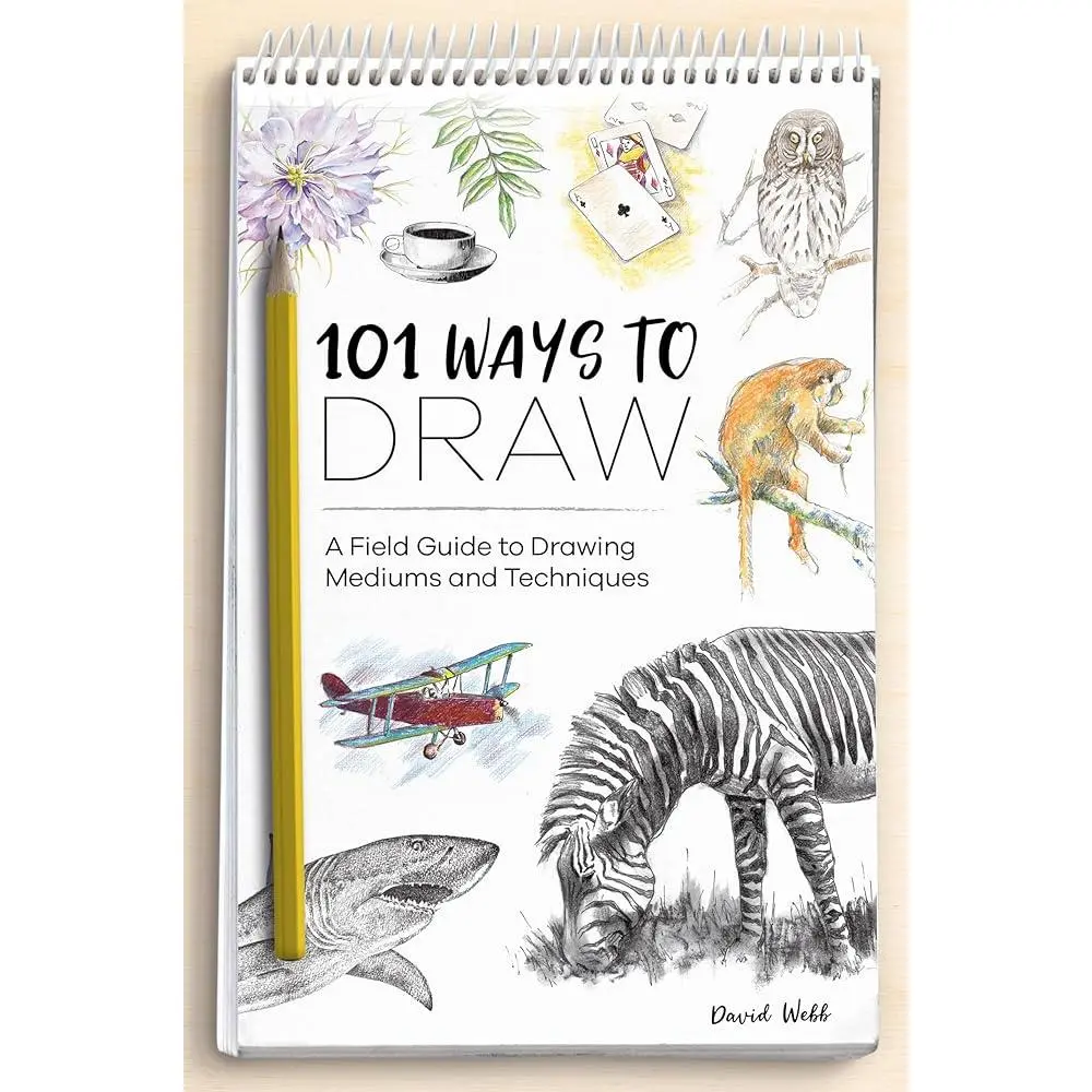 101 Ways To Draw: Craft & DIY Field Guide Book for Beginner Artists - Includes Creative Possibilities, Visual Directory, Ballpoint Pens, Conté Sticks, Fibre-Tip Pens, Soft Pencils, Graphite Powder & Drawing Techniques