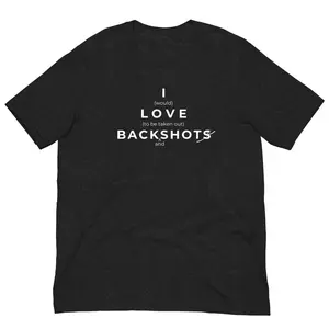 I Love Backshots T-Shirt