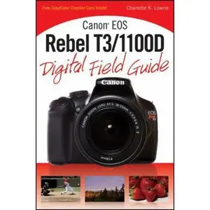 USED-Canon EOS Rebel T3/1100D Digital Field Guide by Charlotte K. Lowrie (Paperback)