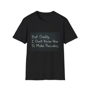 But Daddy I Don't Know How To Make Pancakes T-Shirt | Funny Chalkboard Quote - Original Graphic Art