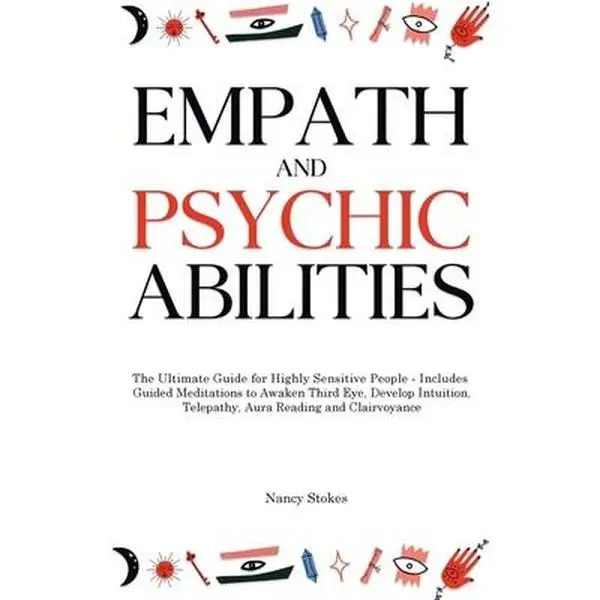 Empath and Psychic Abilities: The Ultimate Guide for Highly Sensitive People - Includes Guided Meditations to Awaken Third Eye, Develop Intuition, T -- Nancy Stokes, Hardcover, Clairvoyance, Aura Reading
