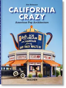 California Crazy. American Pop Architecture. 45th Ed. -- Jim Heimann - Hardcover