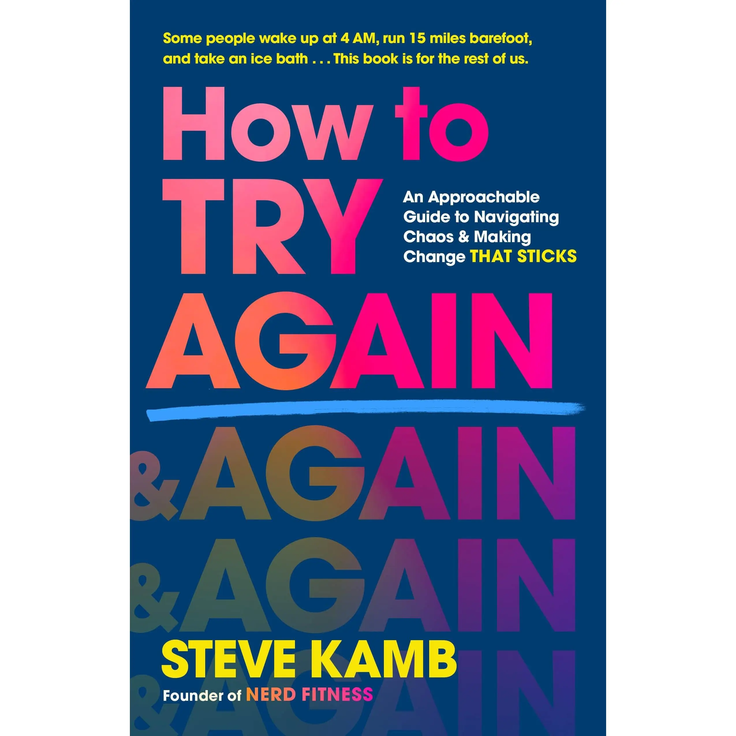 How to Try Again: An Approachable Guide to Navigating Chaos and Making Change That Sticks -- Steve Kamb - Hardcover