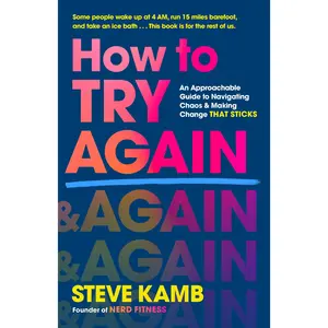 How to Try Again: An Approachable Guide to Navigating Chaos and Making Change That Sticks -- Steve Kamb - Hardcover