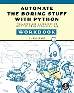 Automate the Boring Stuff with Python Workbook: Projects and Exercises to Sharpen Your Python Skills -- Al Sweigart - Paperback