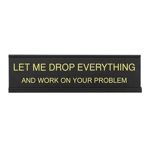 Let Me Drop Everything and Work On Your Problem -funny office decor sign Let Me Drop Everything and Work On Your Problem -funny office decor sign