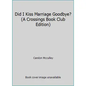 USED-Did I Kiss Marriage Goodbye? (A Crossings Book Club Edition) by Carolyn Mcculley (Hardcover)