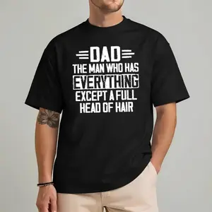 Humorous Dad T Shirt For Bald Fathers Who Have Everything Celebrate Fathers Day With A Funny Dad Joke Graphic Tee graphic tees