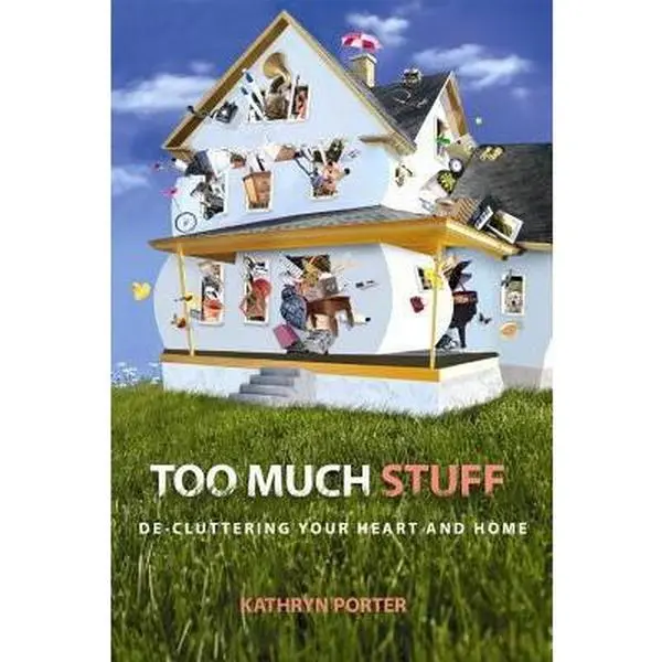 USED-Too Much Stuff: De-Cluttering Your Heart and Home by Kathryn Porter (Paperback)