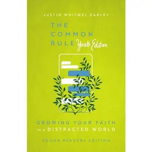 The Common Rule Youth Edition: Growing Your Faith in a Distracted World -- Justin Whitmel Earley, Paperback
