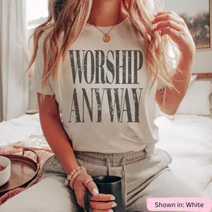 Worship Anyway Comfort Colors 1717 TShirt - Distressed Christian Tee Unisex Relaxed Fit Cotton Faith Gift for Women and Men Aesthetic Church Outfit
