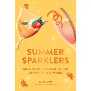 Summer Sparklers: 60 Sunshine Cocktails for Spring and Summer by Jassy Davis||Sarah Ferone [Hardback Book]